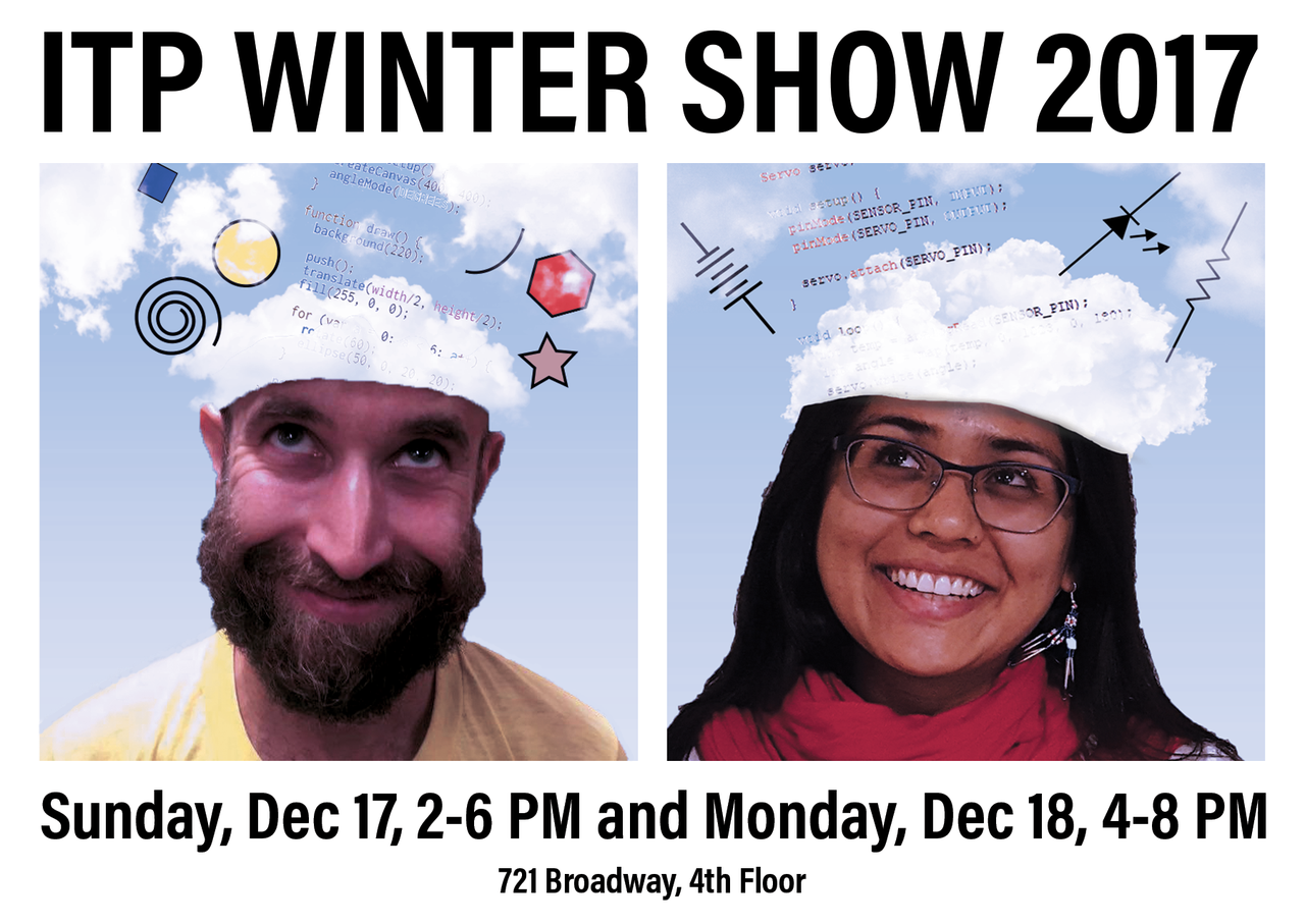 Text "ITP Winter Show 2017" across the top, dates and times across the bottom. Max and Asha are smiling and looking up at a cloud above their head, with shapes and JavaScript code and Arduino code emerging from the clouds.